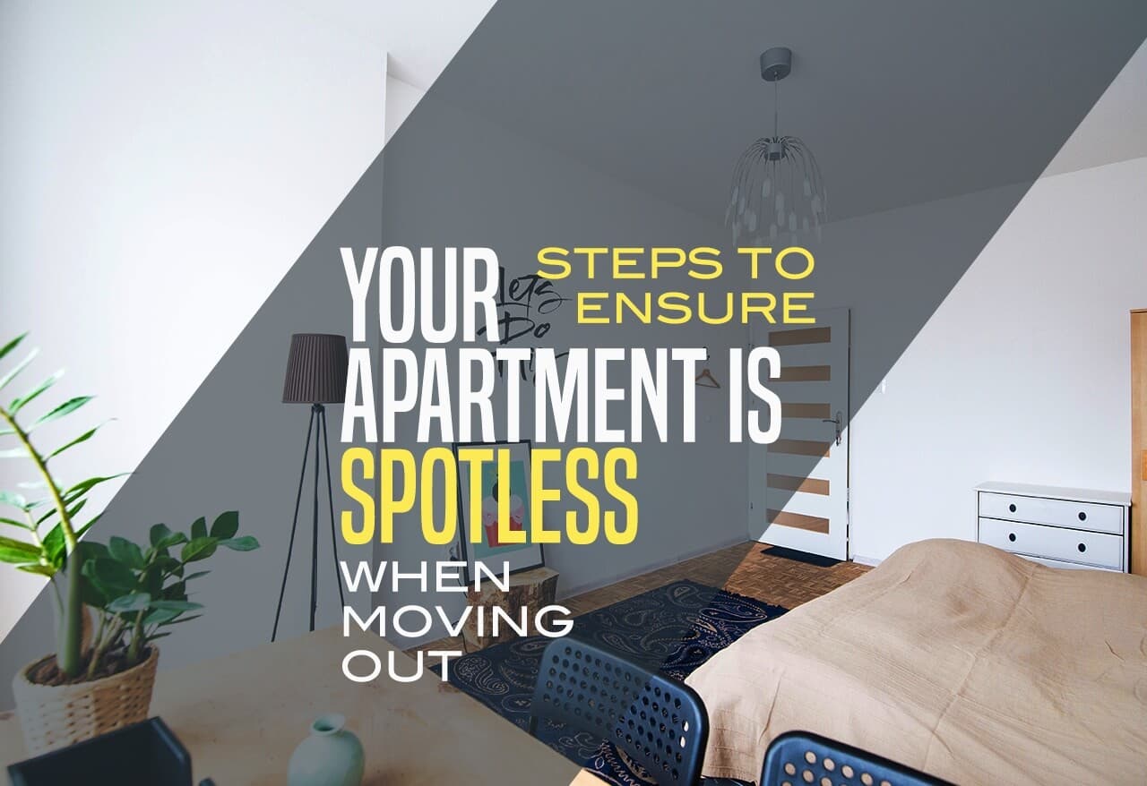 Steps to Ensure Your Apartment is Spotless When Moving Out